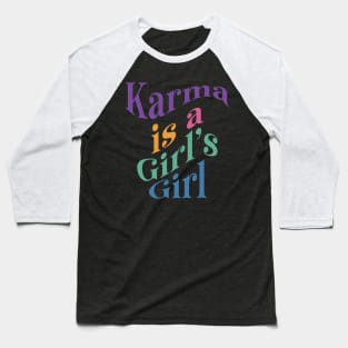 Karma is a Girl’s Girl Baseball T-Shirt